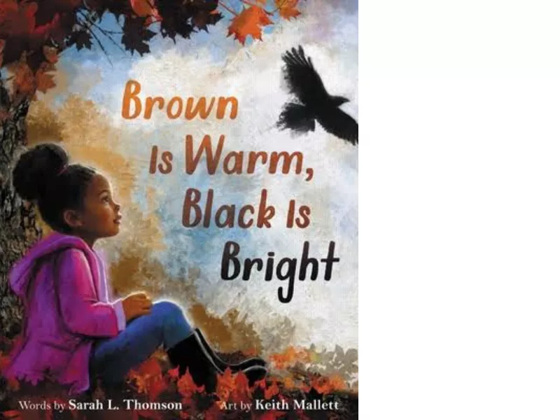 Brown is Warm Black is Bright by Sarah Thomson