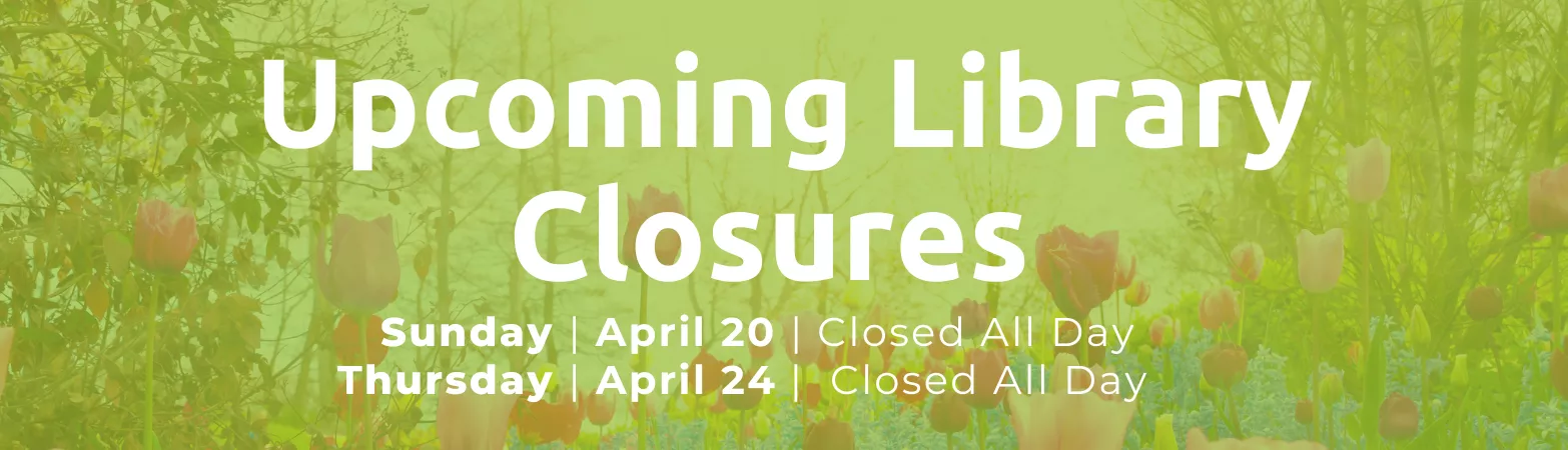Upcoming - Library Closed April 