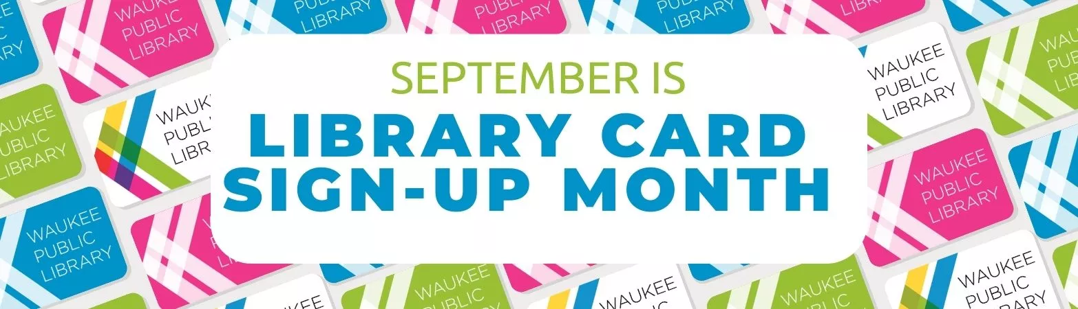 September is  Library Card  Sign-Up Month