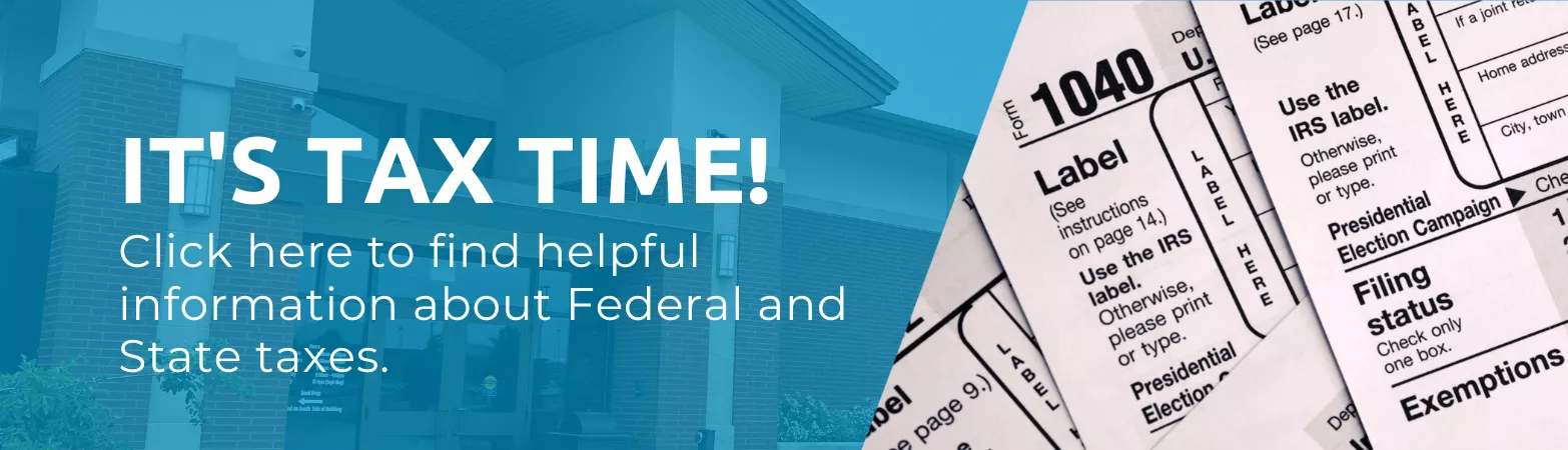 Click here to find helpful information about Federal and State taxes.